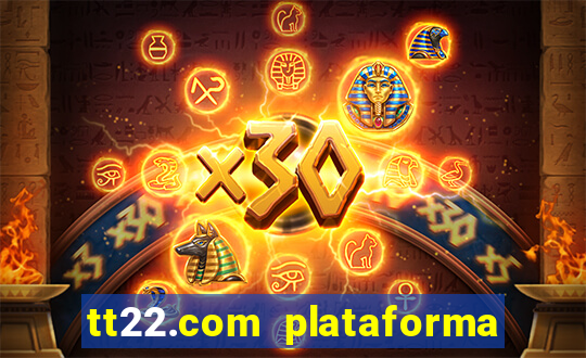 tt22.com plataforma de jogos